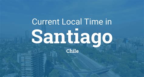 c date chile|Chile Current Local Time & Date, Time Zone and。